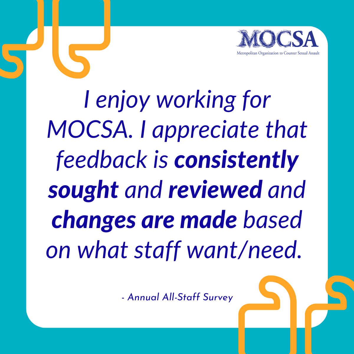 Blue text on white background that reads: I enjoy working for MOCSA. I appreciate that feedback is consistently sought and reviewed and changes are made based on what staff want/need.