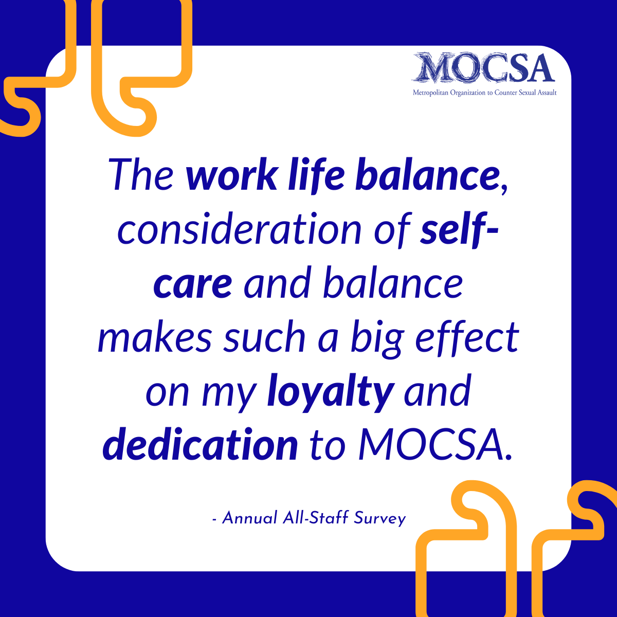 Blue text on white background that reads: The work life balance, consideration of self-care and balance makes such a big effect on my loyalty and dedication to MOCSA.