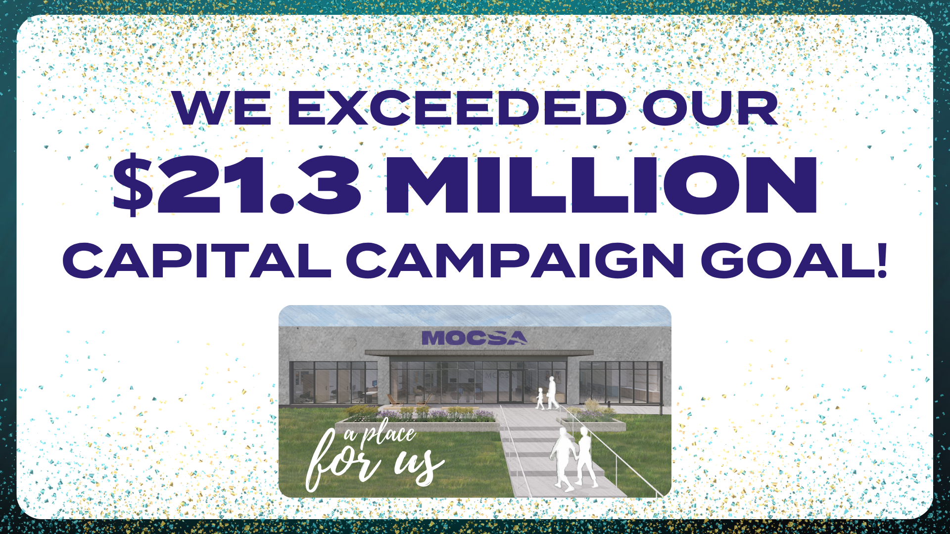Blue text on white background surrounded by confetti reads we exceeded our $21.3 Million Capital Campaign Goal